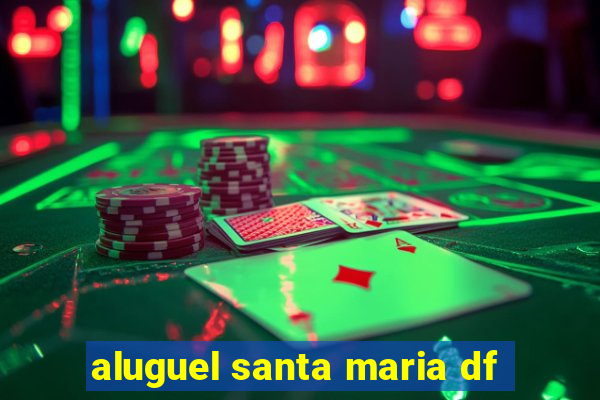 aluguel santa maria df